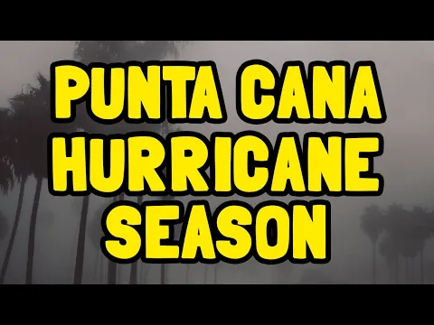 Hurricane Season in Punta Cana: Everything You Need To Know