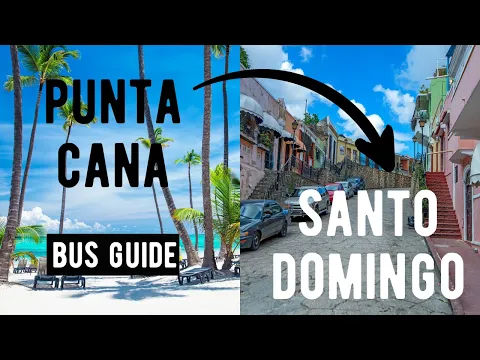 PUNTA CANA to SANTO DOMINGO by BUS (Travel Guide)