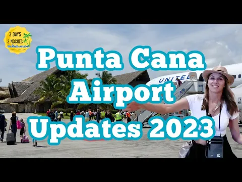 Punta Cana Airport 2023 Updates | Punta Cana Travel Tips